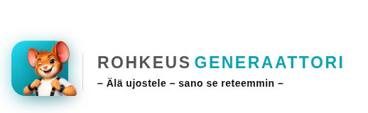 Rohkeusgeneraattori – Älä ujostele, sano se reteemmin